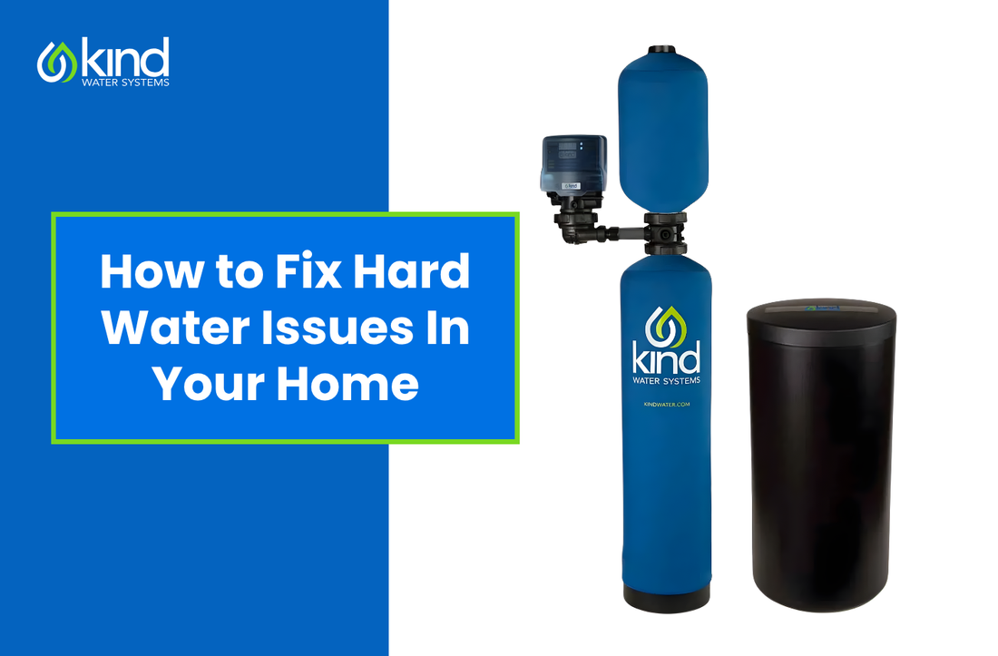 Water Issue Fix How to Fix Hard Water in Your Home | Kind Water Systems