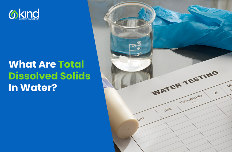 What Are Total Dissolved Solids in Water? | Kind Water – Kind Water Systems