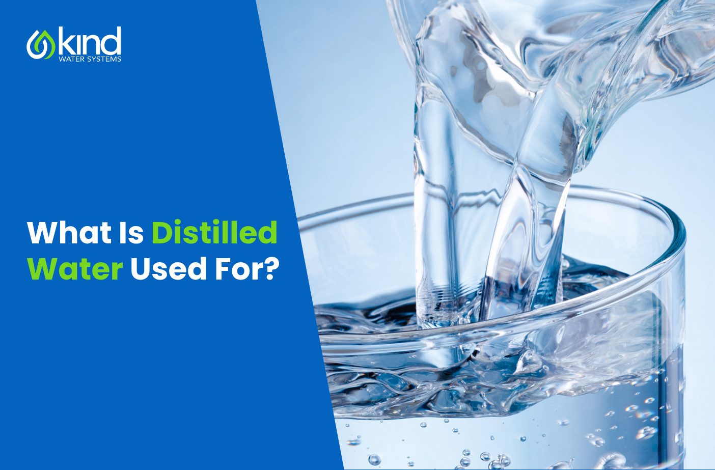What is Distilled Water Used For? | Kind Water Systems